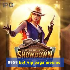 8959 bet vip paga mesmo